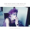 Andrea Harriman - Some Wear Leather, Some Wear Lace: The Worldwide Compendium of Postpunk and Goth in the 1980s - 9781783203529 - V9781783203529