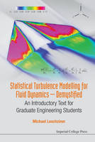 Michael Leschziner - Statistical Turbulence Modelling for Fluid Dynamics - Demystified: An Introductory Text for Graduate Engineering Students - 9781783266616 - V9781783266616