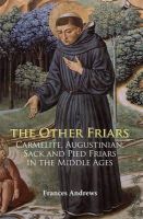 Frances Andrews - The Other Friars: The Carmelite, Augustinian, Sack and Pied Friars in the Middle Ages - 9781783270040 - V9781783270040
