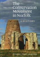 Susanna Wade Martins - The Conservation Movement in Norfolk: A History - 9781783270071 - V9781783270071