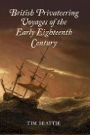 Tim Beattie - British Privateering Voyages of the Early Eighteenth Century - 9781783270200 - V9781783270200