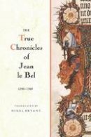 Jean Le Bel - The True Chronicles of Jean le Bel, 1290 - 1360 - 9781783270224 - V9781783270224