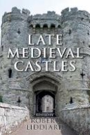 Robert Liddiard - Late Medieval Castles - 9781783270330 - V9781783270330