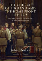 Robert Beaken - The Church of England and the Home Front, 1914-1918: Civilians, Soldiers and Religion in Wartime Colchester - 9781783270514 - V9781783270514