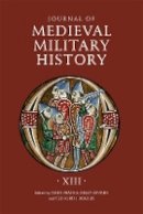Professor John France (Ed.) - Journal of Medieval Military History: Volume XIII - 9781783270576 - V9781783270576