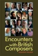 Andrew Palmer - Encounters with British Composers - 9781783270705 - V9781783270705