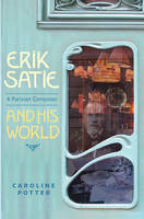 Caroline Potter - Erik Satie: A Parisian Composer and his World - 9781783270835 - V9781783270835