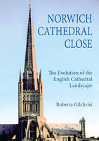 Roberta Gilchrist - Norwich Cathedral Close: The Evolution of the English Cathedral Landscape - 9781783270965 - V9781783270965