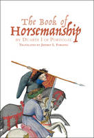 Jeffrey Forgeng - <I>The Book of Horsemanship</I> by Duarte I of Portugal - 9781783271030 - V9781783271030