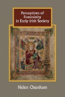 Helen Oxenham - Perceptions of Femininity in Early Irish Society - 9781783271160 - V9781783271160