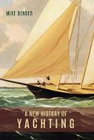 Mike Bender - A New History of Yachting - 9781783271337 - V9781783271337