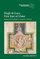 Daniel Brown - Hugh de Lacy, First Earl of Ulster: Rising and Falling in Angevin Ireland - 9781783271344 - V9781783271344