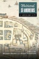 Michael Brown - Medieval St Andrews: Church, Cult, City - 9781783271689 - V9781783271689