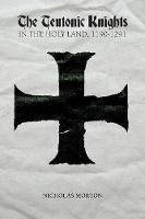 Nicholas Morton - The Teutonic Knights in the Holy Land, 1190-1291 - 9781783271818 - V9781783271818