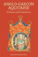 Guilhem P Pin - Anglo-gascon Aquitaine: Problems and Perspectives - 9781783271979 - V9781783271979