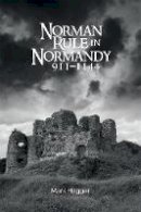 Mark Hagger - Norman Rule in Normandy, 911-1144 - 9781783272143 - V9781783272143