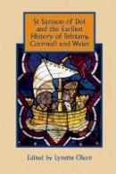 Lynette Olson - St Samson of Dol and the Earliest History of Brittany, Cornwall and Wales - 9781783272181 - V9781783272181