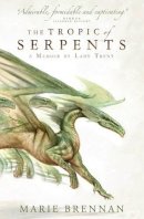 Marie Brennan - The Tropic of Serpents: A Memoir by Lady Trent - 9781783292417 - V9781783292417