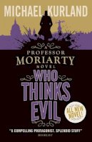 Michael Kurland - Who Thinks Evil (A Professor Moriarty Novel) (Professor Moriarty 5) - 9781783293346 - V9781783293346