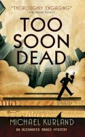 Michael Kurland - Too Soon Dead: An Alexander Brass Mystery - 9781783295364 - V9781783295364
