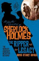 David Stuart Davies - The Further Adventures of Sherlock Holmes: The Ripper Legacy - 9781783296590 - V9781783296590
