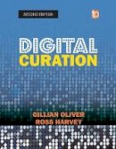 Oliver, Gillian, Harvey, Ross - Digital Curation - 9781783300976 - V9781783300976