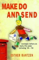 Esther Rantzen - Make Do and Send: Nostalgic Letters on Fifteen Years of Rationing in Britain - 9781783340866 - V9781783340866