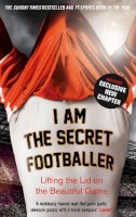 Anon - I Am The Secret Footballer: Lifting the Lid on the Beautiful Game - 9781783350049 - V9781783350049
