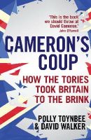 Polly  Toynbee - Cameron´s Coup: How the Tories took Britain to the Brink - 9781783350438 - V9781783350438