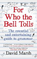 David Marsh - For Who the Bell Tolls: The Essential and Entertaining Guide to Grammar - 9781783350520 - V9781783350520