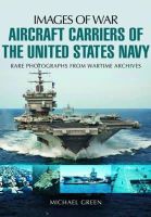 Michael Green - Aircraft Carriers of the United States Navy: Rare Photographs from Wartime Archives - 9781783376100 - V9781783376100
