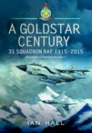 Ian Hall - A Goldstar Century: 31 Squadron RAF 1915-2015 - 9781783400584 - V9781783400584