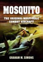 Graham M. Simons - Mosquito: The Original Multi-Role Combat Aircraft - 9781783400713 - V9781783400713