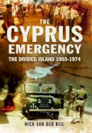 Nik Van Der Bijl - Cyprus Emergency: The Divided Island 1955-1974 - 9781783462162 - V9781783462162