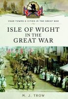 Meirion Trow - Isle of Wight in the Great War - 9781783463015 - V9781783463015