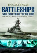 Philip Kaplan - Battleships: WW II Evolution of the Big Guns - 9781783463077 - V9781783463077