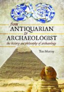 Tim Murray - From Antiquarian to Archaeologist - 9781783463527 - V9781783463527