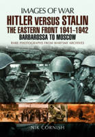Nik Cornish - Hitler versus Stalin: The Eastern Front 1941 - 1942: Barbarossa to Moscow - 9781783463985 - V9781783463985