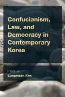 Sungmoon Kim - Confucianism, Law, and Democracy in Contemporary Korea - 9781783482238 - V9781783482238