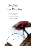 Lucy Mayblin - Asylum after Empire: Colonial Legacies in the Politics of Asylum Seeking - 9781783486168 - V9781783486168