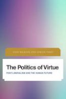 John Milbank - The Politics of Virtue: Post-Liberalism and the Human Future - 9781783486496 - V9781783486496