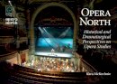 Kara Mckechnie - Opera North: Historical and Dramaturgical Perspectives on Opera Studies - 9781783505012 - V9781783505012