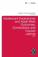 Henrich R. Greve (Ed.) - Adolescent Experiences and Adult Work Outcomes: Connections and Causes - 9781783505715 - V9781783505715