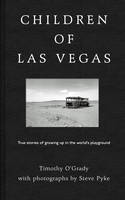 Timothy O´grady - Children of Las Vegas: True Stories about Growing up in the World´s Playground - 9781783522507 - V9781783522507