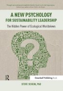 Steve Schein - A New Psychology for Sustainability Leadership: The Hidden Power of Ecological Worldviews - 9781783531950 - V9781783531950