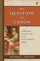 Michael J. Kruger - The Question of Canon: Challenging the Status Quo in the New Testament Debate - 9781783590049 - V9781783590049