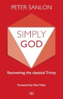 Revd Dr Peter Sanlon - Simply God: Recovering the classical Trinity - 9781783591046 - V9781783591046