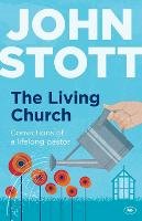 John Stott - The Living Church: The Convictions of a Lifelong Pastor - 9781783591794 - V9781783591794