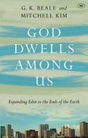 Professor Gregory K Beale - God Dwells Among Us: Expanding Eden to the Ends of the Earth - 9781783591916 - V9781783591916