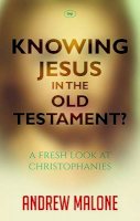 Andrew Malone - Knowing Jesus in the Old Testament?: A Fresh Look at Christophanies - 9781783592043 - V9781783592043
